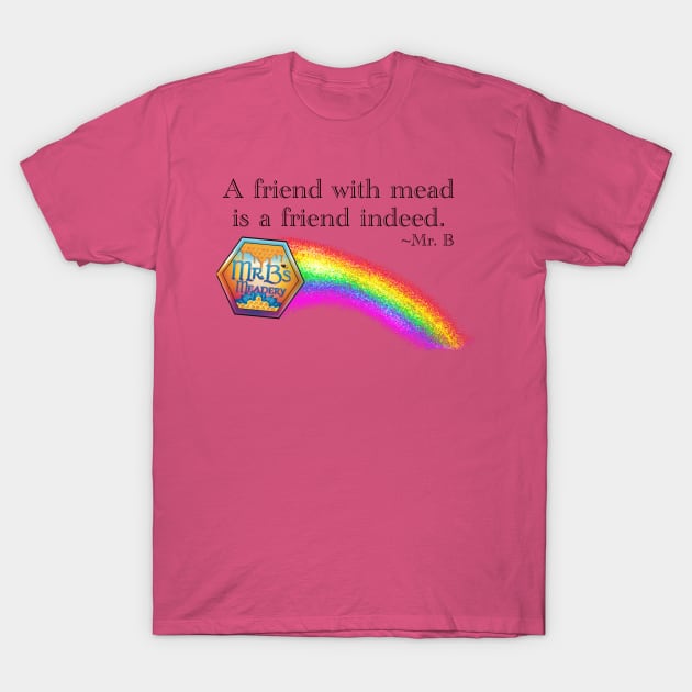 A friend with mead is a friend indeed T-Shirt by MrBsMead